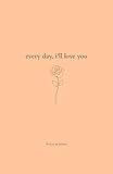 Every Day, I'll Love You: 180 Days Of Love