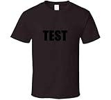 Test Shirt Its Just A Test Fun Great T Shirt Hoodie Men Women T Shirt S Dark Chocolate