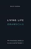 Living Life Backward: How Ecclesiastes Teaches Us to Live in Light of the End