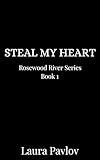 Steal My Heart: A Small Town, Enemies to Lovers, Workplace Romance (Rosewood River Series Book 1)