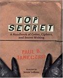 Top Secret: A Handbook of Codes, Ciphers, and Secret Writing (Booklist Editor's Choice. Books for Youth (Awards))