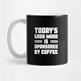 Coffee Mugs Gift Mug Today'S Good Mood Is Sponsored By Coffee Mugs, Funny Mugs, Gifts Mugs