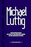 MICHAEL LUTTIG: THE UNTOLD STORY OF ONE OF THE GREATEST MINDS IN THE JUDICIARY SYSTEM