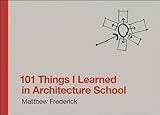 101 Things I Learned in Architecture School