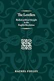 The Levellers: Radical political thought in the English Revolution (Politics, Culture and Society in Early Modern Britain)