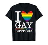 I Love Gay Butt Sex a Dirty Adult Homosexual a Rainbow Heart T-Shirt