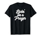 Living on a Prayer T Shirt Christian Shirt T-Shirt