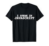 I Speak in Javascript Computer Programming Language T-Shirt