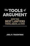 The Tools of Argument: How the Best Lawyers Think, Argue, and Win