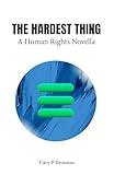 The Hardest Thing: A Human Rights Novella