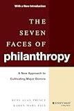 The Seven Faces of Philanthropy: A New Approach to Cultivating Major Donors (Jossey-Bass Nonprofit & Public Management Series)