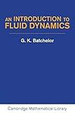 An Introduction to Fluid Dynamics (Cambridge Mathematical Library)