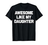 Awesome Like My Daughter Gifts Men Funny Fathers Day Dad T-Shirt