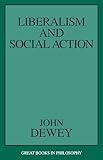 Liberalism and Social Action (Great Books in Philosophy)