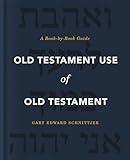 Old Testament Use of Old Testament: A Book-by-Book Guide