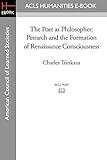 The Poet as Philosopher: Petrarch and the Formation of Renaissance Consciousness