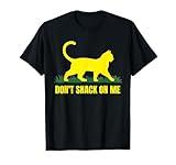 Funny Cat Joke Don't Snack On Me Conspiracy Theory Humor T-Shirt