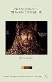 Lycanthropy in German Literature (Palgrave Studies in Modern European Literature)