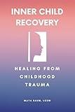 Recovery of Inner Child: Healing From Childhood Trauma Workbook for Adults (Self Help Therapy for Women's Mental Health)