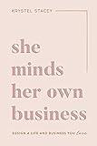 She Minds Her Own Business: Design A Life And Business You Love