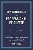 The Unwritten Rules of Professional Etiquette: Building a Positive Reputation in Graduate School