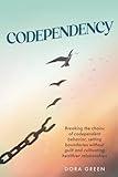 Codependency: Breaking the Chains of Codependent Behavior, Setting Boundaries Without Guilt, and Cultivating Healthier Relationships