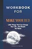 WORKBOOK FOR MAKE YOUR BED: Little Things That Can Change Your Life...And Maybe the World