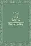 Dinner Host Party Planner: Your Guide to Hosting Memorable Gatherings: Complete Guide with Guest Lists, Seating Plans, Menus, Table Settings, Decorations, and More