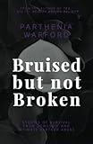 Bruised but not Broken: Stories of Survival from Domestic and Intimate Partner Abuse