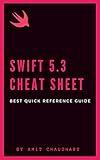 Swift 5 Cheat Sheet: Quick Reference Guide with Simple Examples for Each Topic of Swift Programming Language