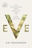 Eve: How the Female Body Drove 200 Million Years of Human Evolution (Random House Large Print)