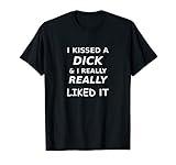 Funny Gay LGBTQ I Kissed Dick Really Liked It Gay Humor Gift T-Shirt