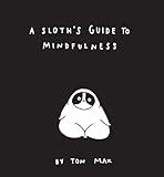 A Sloth's Guide to Mindfulness (Mindfulness Books, Spiritual Self-Help Book, Funny Meditation Books)