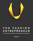 The Fashion Entrepreneur: A Definitive Guide to Building Your Brand