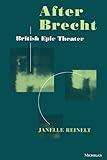 After Brecht: British Epic Theater (Theater: Theory/Text/Performance)