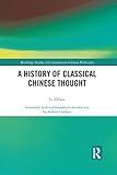 A History of Classical Chinese Thought (Routledge Studies in Contemporary Chinese Philosophy)