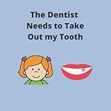 The Dentist Needs to Take Out My Tooth - featuring a girl character (Dental Themed Social Narratives - featuring a girl character)