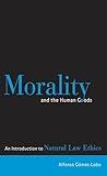 Morality and the Human Goods: An Introduction to Natural Law Ethics