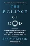 The Eclipse of God: Our Nation's Disastrous Search for a More Inclusive Deity (and What We Must Do About It)