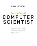 The Self-Taught Computer Scientist: The Beginner's Guide to Data Structures & Algorithms