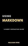 Using Markdown: A Short Instruction Guide