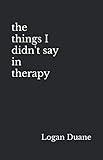 the things I didn't say in therapy