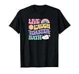 Funny saying Dark Humor Live Laugh Toaster Bath dread T-Shirt