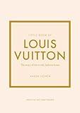 Little Book of Louis Vuitton: The Story of the Iconic Fashion House (Little Books of Fashion, 9)