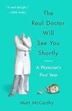 The Real Doctor Will See You Shortly: A Physician's First Year