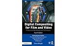 Digital Compositing for Film and Video: Production Workflows and Techniques