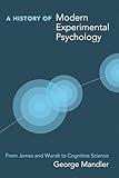 A History of Modern Experimental Psychology: From James and Wundt to Cognitive Science (Bradford Books)