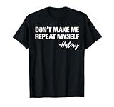 Funny Puns Don't Make Me Repeat Myself History Teacher Buff T-Shirt