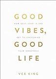 Good Vibes, Good Life: How Self-Love Is the Key to Unlocking Your Greatness