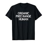 Organic Free Range Human - T-Shirt